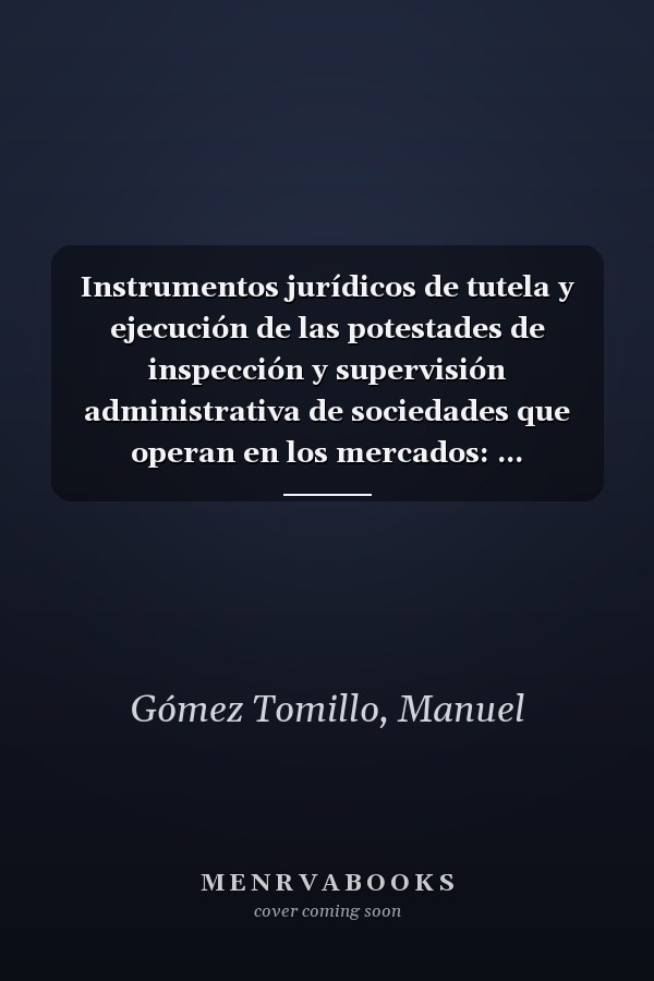 Instrumentos jurídicos de tutela y ejecución de las potestades de inspección y supervisión administrativa de sociedades que operan en los mercados: ... investigación de infracciones administrativas