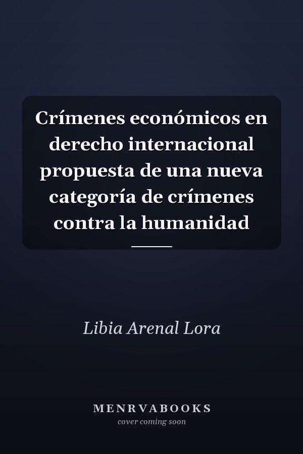 Crímenes económicos en derecho internacional propuesta de una nueva categoría de crímenes contra la humanidad