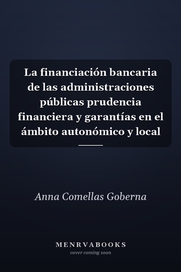 La financiación bancaria de las administraciones públicas prudencia financiera y garantías en el ámbito autonómico y local