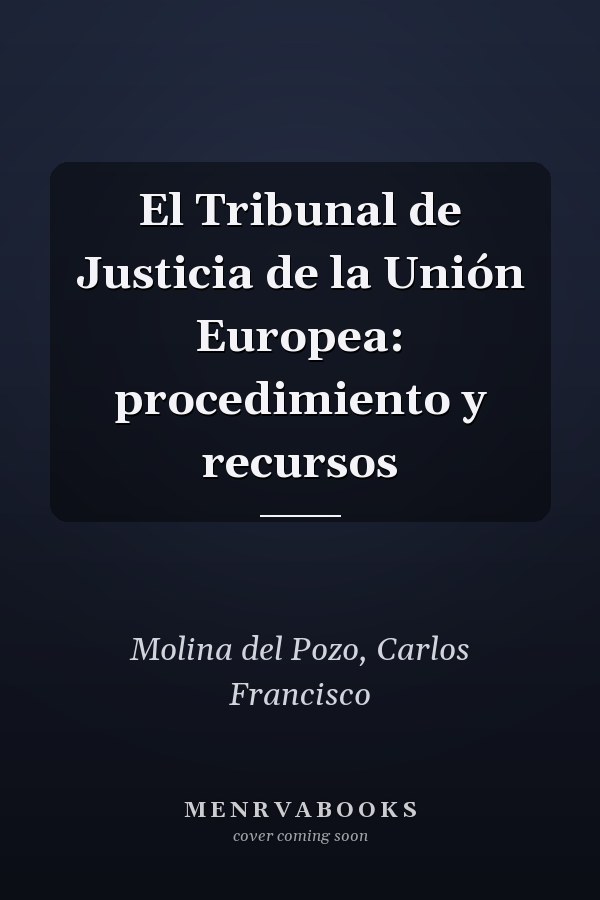 El Tribunal de Justicia de la Unión Europea: procedimiento y recursos