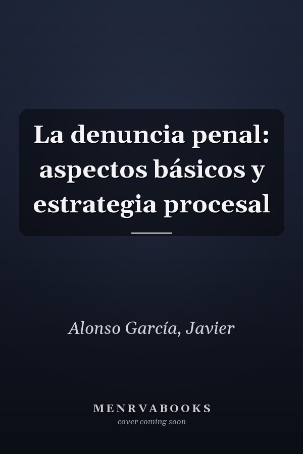 La denuncia penal: aspectos básicos y estrategia procesal