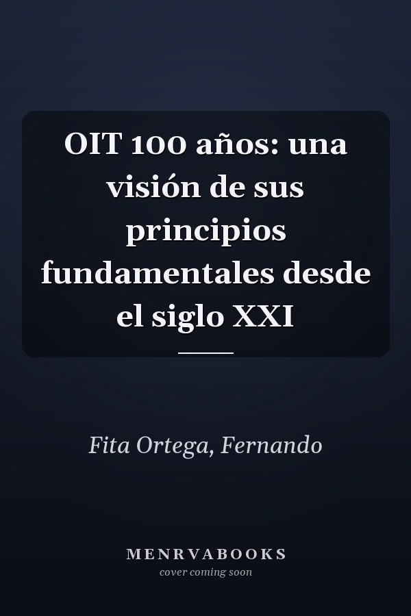 OIT 100 años: una visión de sus principios fundamentales desde el siglo XXI