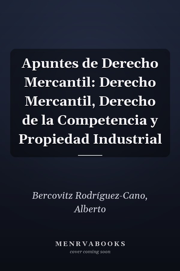 Apuntes de Derecho Mercantil: Derecho Mercantil, Derecho de la Competencia y Propiedad Industrial