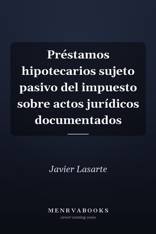 Préstamos hipotecarios sujeto pasivo del impuesto sobre actos jurídicos documentados