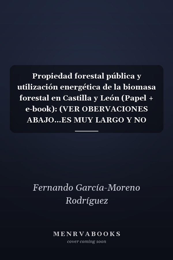 Propiedad forestal pública y utilización energética de la biomasa forestal en Castilla y León (Papel + e-book): (VER OBERVACIONES ABAJO...ES MUY LARGO Y NO CABE)