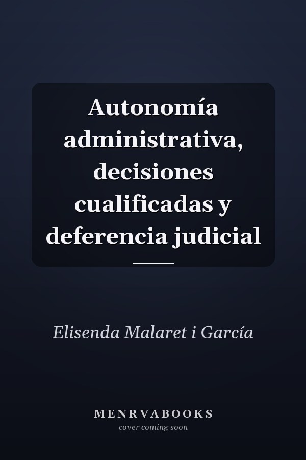 Autonomía administrativa, decisiones cualificadas y deferencia judicial