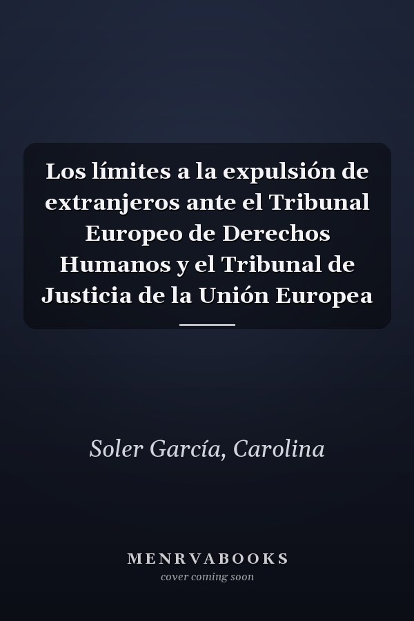 Los límites a la expulsión de extranjeros ante el Tribunal Europeo de Derechos Humanos y el Tribunal de Justicia de la Unión Europea