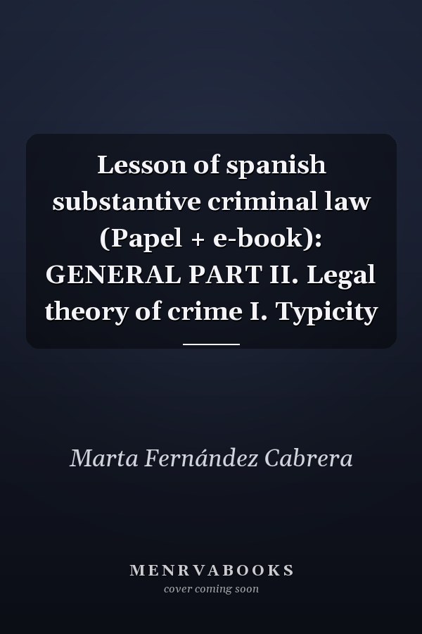 Lesson of spanish substantive criminal law (Papel + e-book): GENERAL PART II. Legal theory of crime I. Typicity