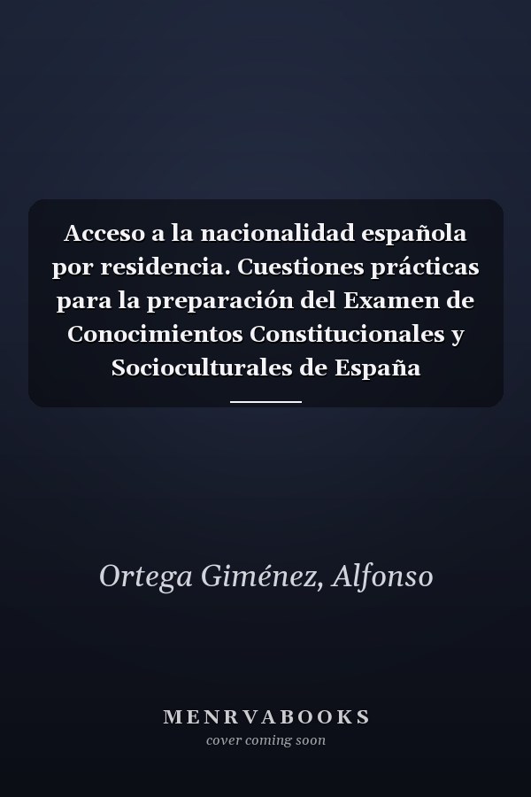 Acceso a la nacionalidad española por residencia. Cuestiones prácticas para la preparación del Examen de Conocimientos Constitucionales y Socioculturales de España