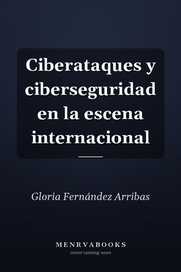 Ciberataques y ciberseguridad en la escena internacional