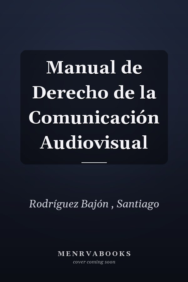 Manual de Derecho de la Comunicación Audiovisual
