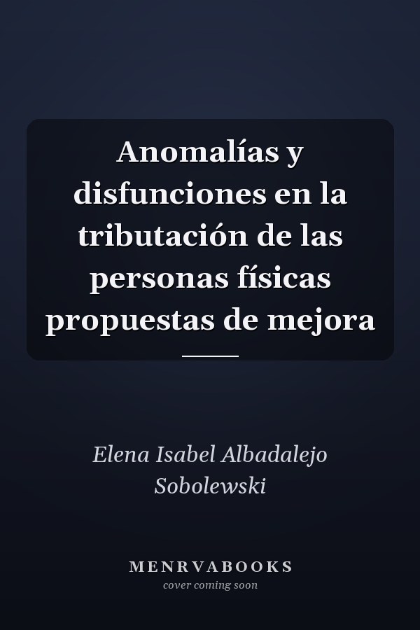 Anomalías y disfunciones en la tributación de las personas físicas propuestas de mejora