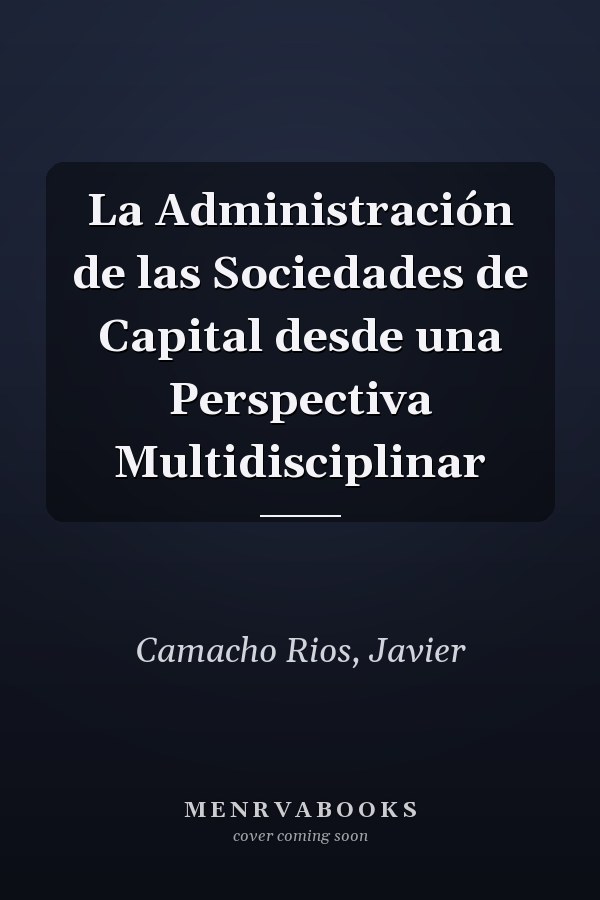 La Administración de las Sociedades de Capital desde una Perspectiva Multidisciplinar
