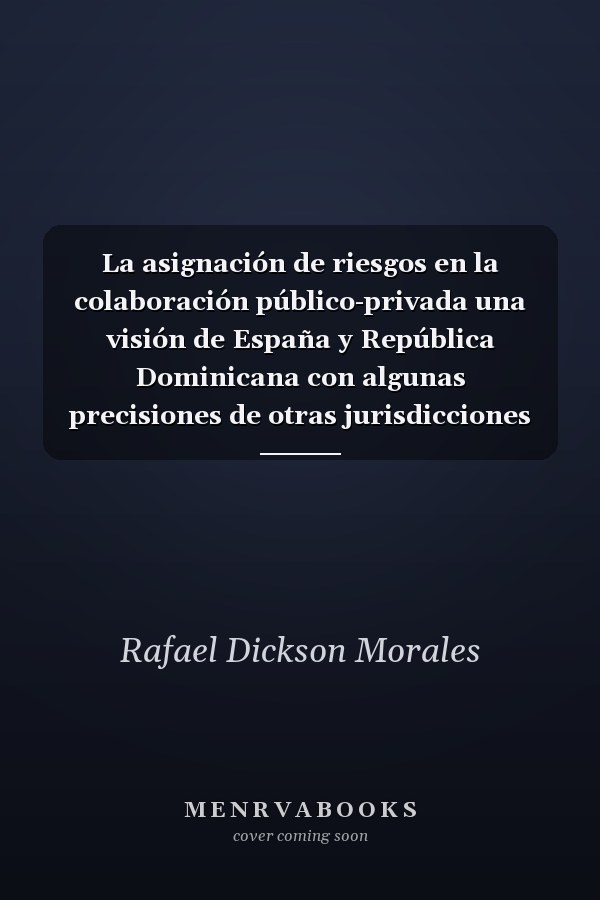 La asignación de riesgos en la colaboración público-privada una visión de España y República Dominicana con algunas precisiones de otras jurisdicciones de Iberoamérica