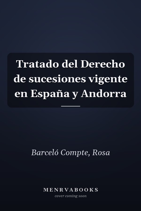 Tratado del Derecho de sucesiones vigente en España y Andorra