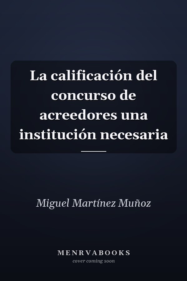 La calificación del concurso de acreedores una institución necesaria