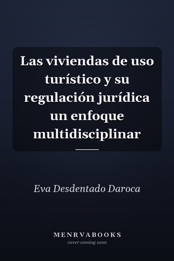 Las viviendas de uso turístico y su regulación jurídica un enfoque multidisciplinar