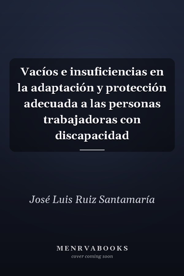 Vacíos e insuficiencias en la adaptación y protección adecuada a las personas trabajadoras con discapacidad