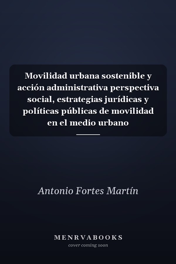 Movilidad urbana sostenible y acción administrativa perspectiva social, estrategias jurídicas y políticas públicas de movilidad en el medio urbano