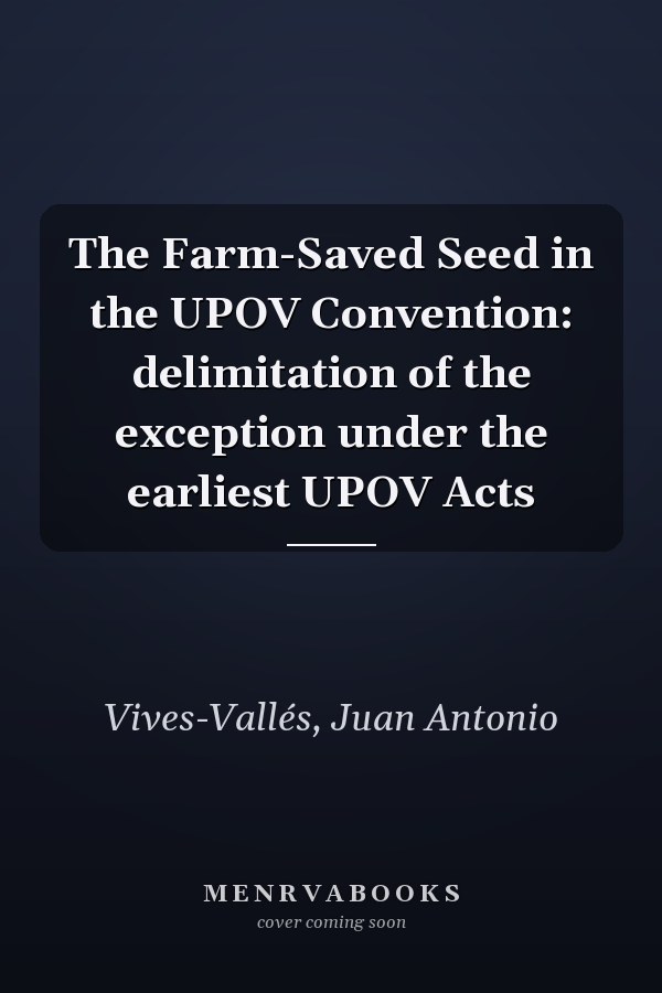 The Farm-Saved Seed in the UPOV Convention: delimitation of the exception under the earliest UPOV Acts