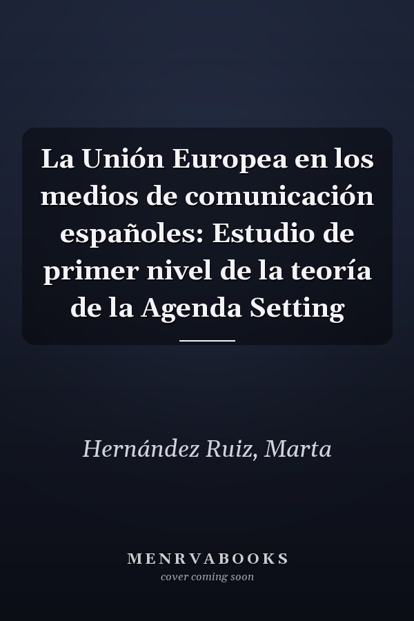 La Unión Europea en los medios de comunicación españoles: Estudio de primer nivel de la teoría de la Agenda Setting