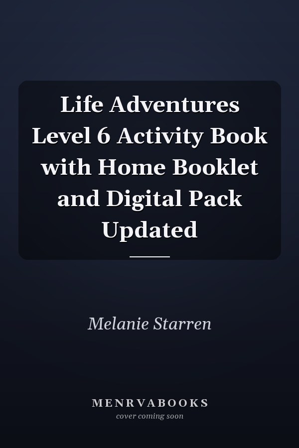 Life Adventures Level 6 Activity Book with Home Booklet and Digital Pack Updated
