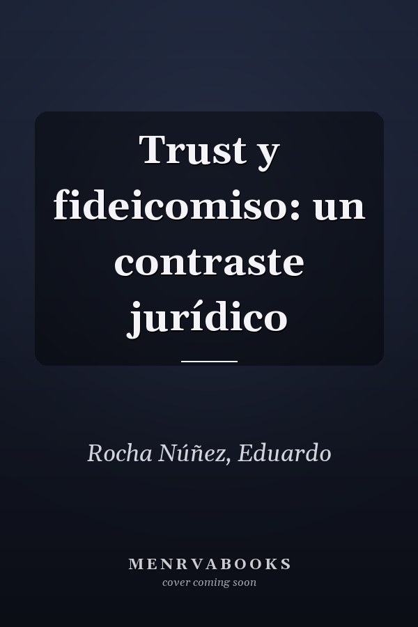 Trust y fideicomiso: un contraste jurídico