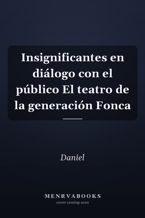 Insignificantes en diálogo con el público El teatro de la generación Fonca