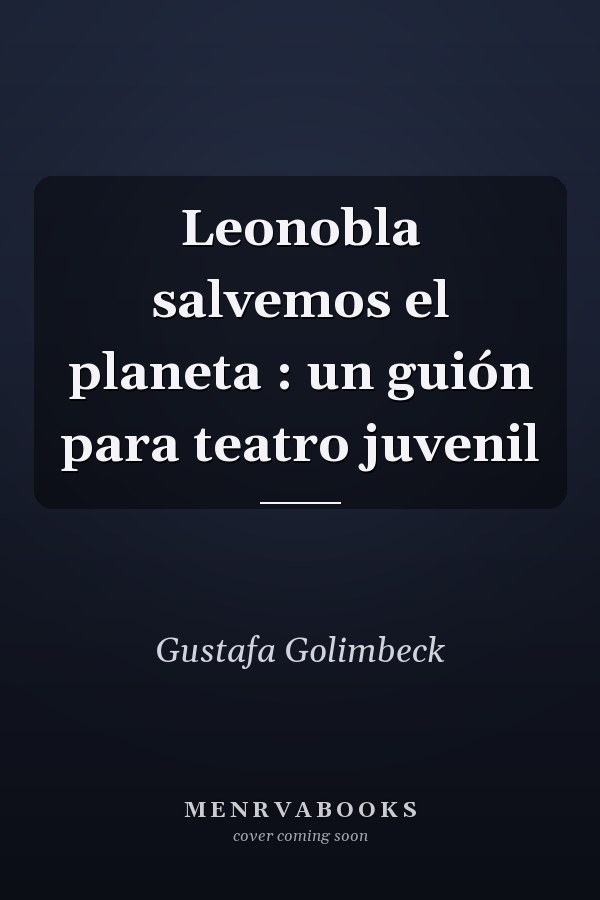 Leonobla salvemos el planeta : un guión para teatro juvenil