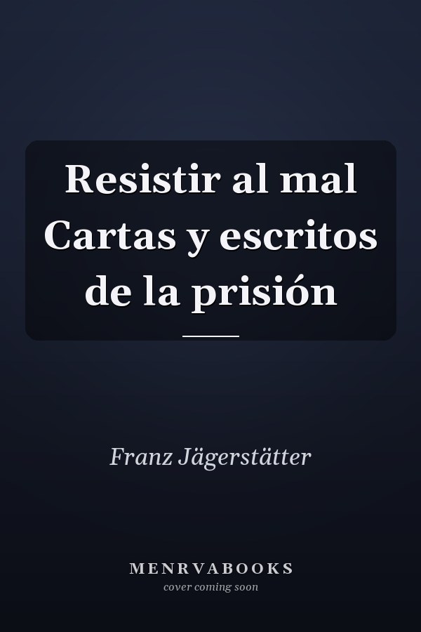 Resistir al mal Cartas y escritos de la prisión