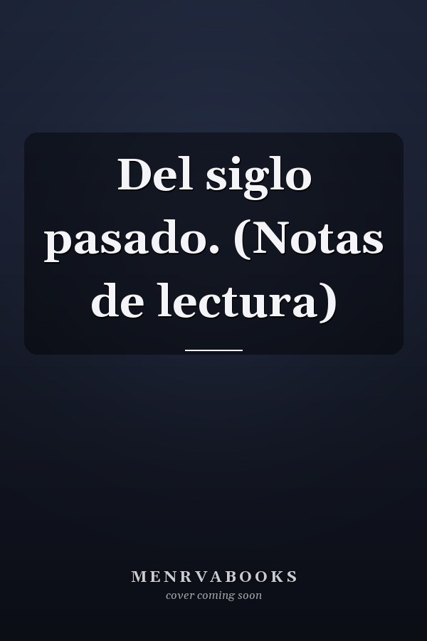 Del siglo pasado. (Notas de lectura)