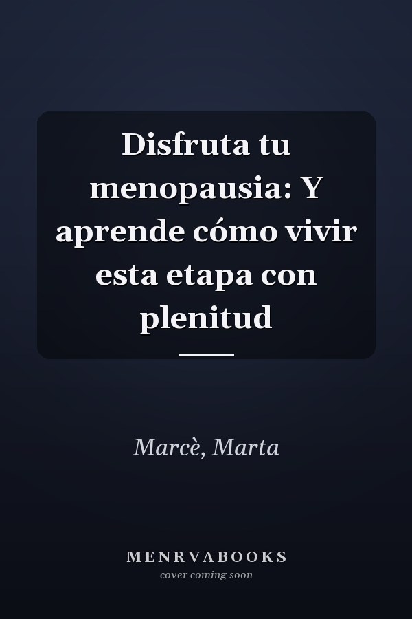 Disfruta tu menopausia: Y aprende cómo vivir esta etapa con plenitud