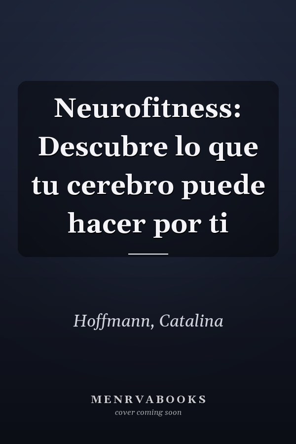 Neurofitness: Descubre lo que tu cerebro puede hacer por ti