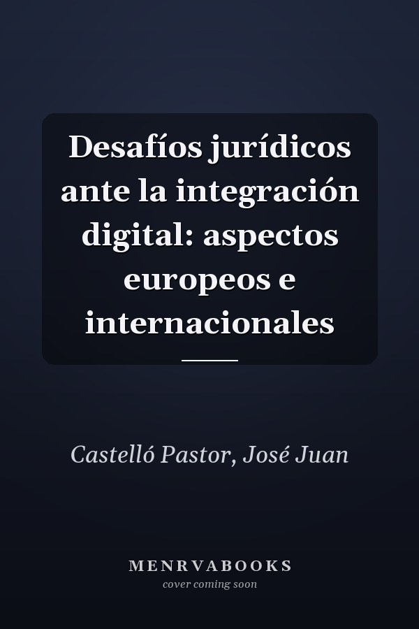 Desafíos jurídicos ante la integración digital: aspectos europeos e internacionales