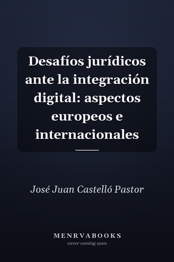Desafíos jurídicos ante la integración digital: aspectos europeos e internacionales