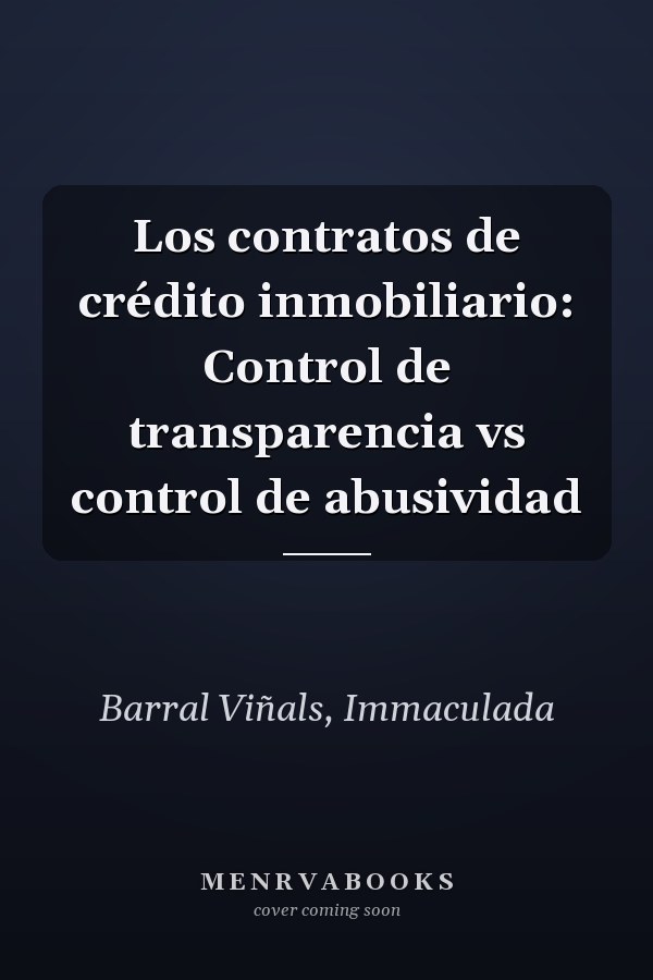 Los contratos de crédito inmobiliario: Control de transparencia vs control de abusividad
