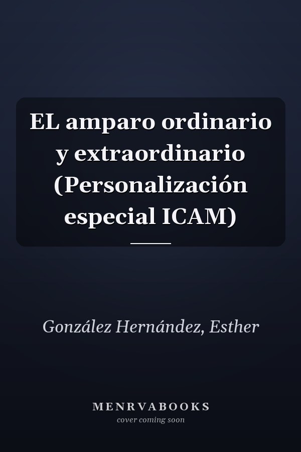 EL amparo ordinario y extraordinario (Personalización especial ICAM)