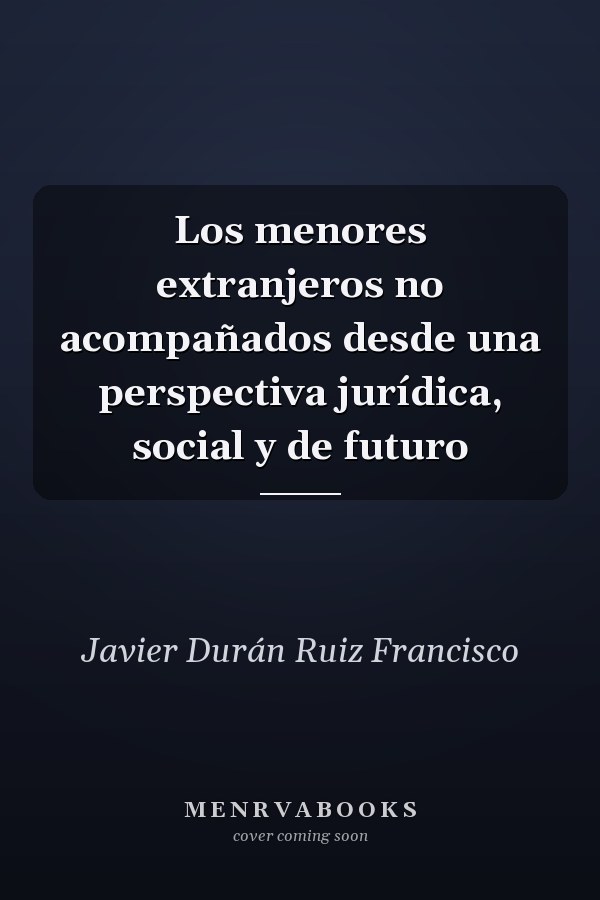 Los menores extranjeros no acompañados desde una perspectiva jurídica, social y de futuro