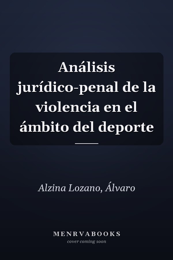 Análisis jurídico-penal de la violencia en el ámbito del deporte