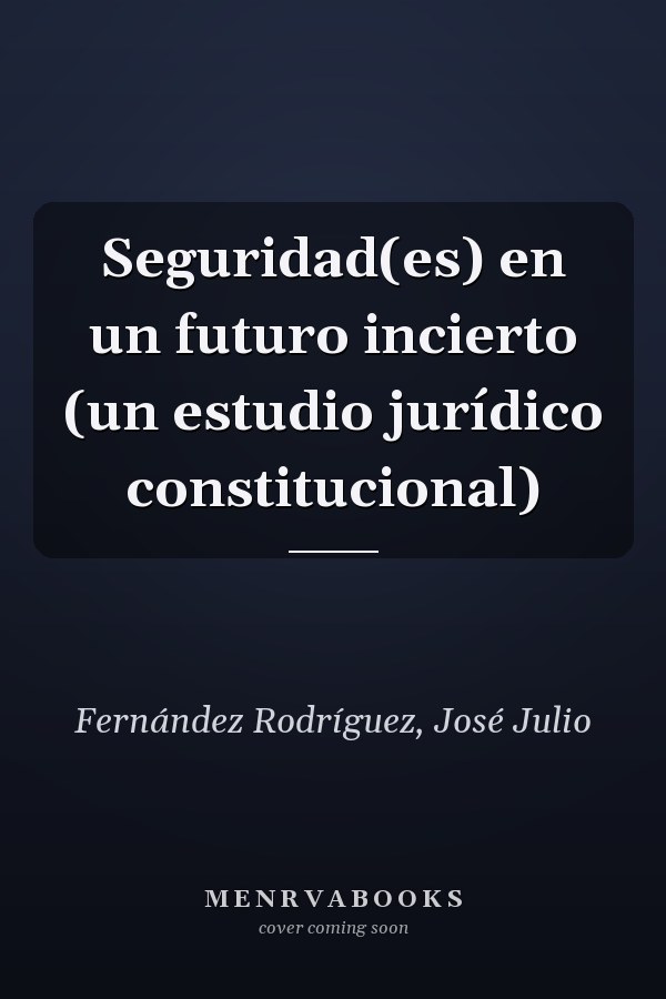 Seguridad(es) en un futuro incierto (un estudio jurídico constitucional)