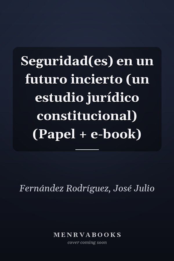 Seguridad(es) en un futuro incierto (un estudio jurídico constitucional) (Papel + e-book)