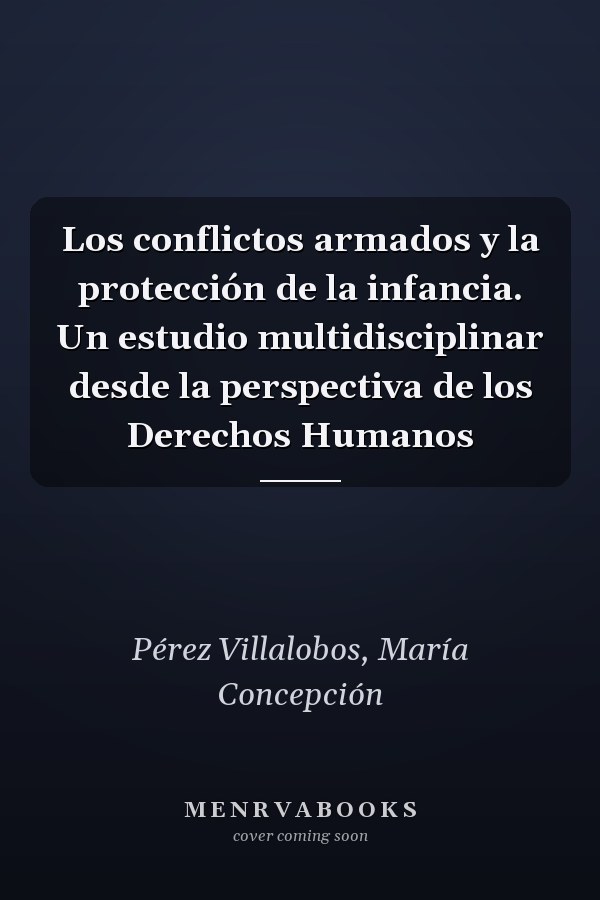 Los conflictos armados y la protección de la infancia. Un estudio multidisciplinar desde la perspectiva de los Derechos Humanos