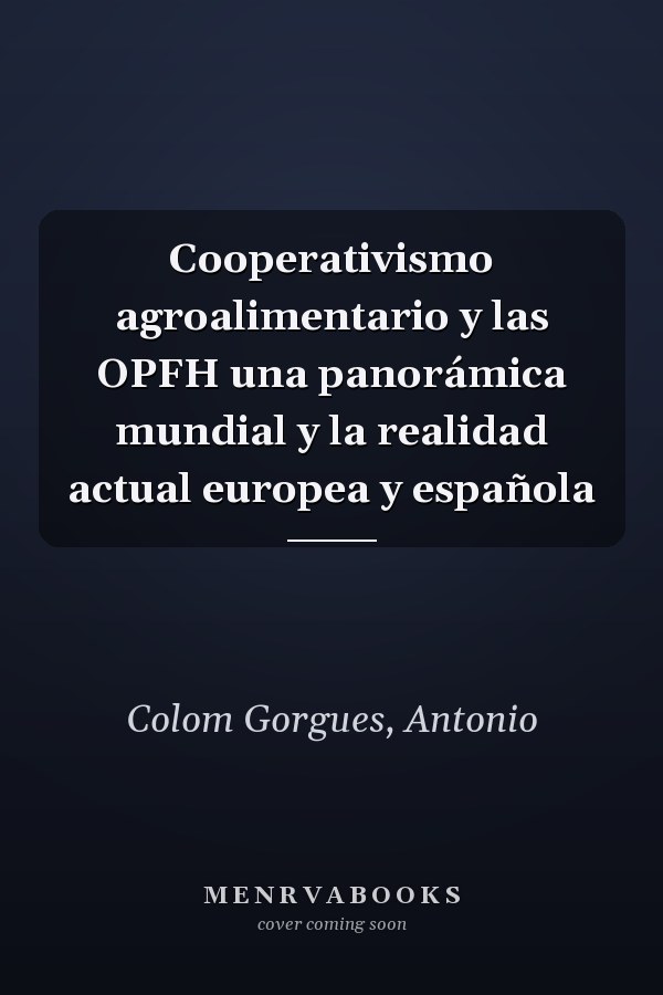 Cooperativismo agroalimentario y las OPFH una panorámica mundial y la realidad actual europea y española