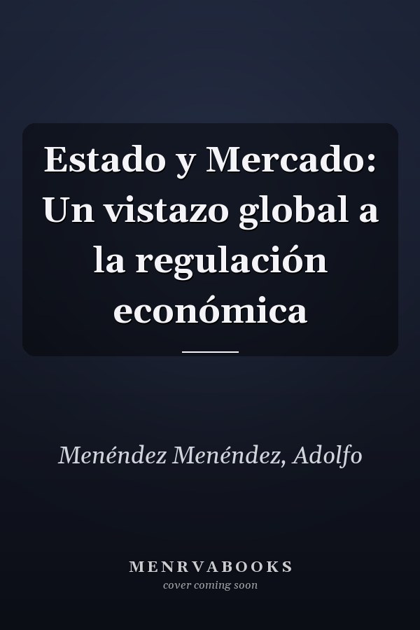 Estado y Mercado: Un vistazo global a la regulación económica