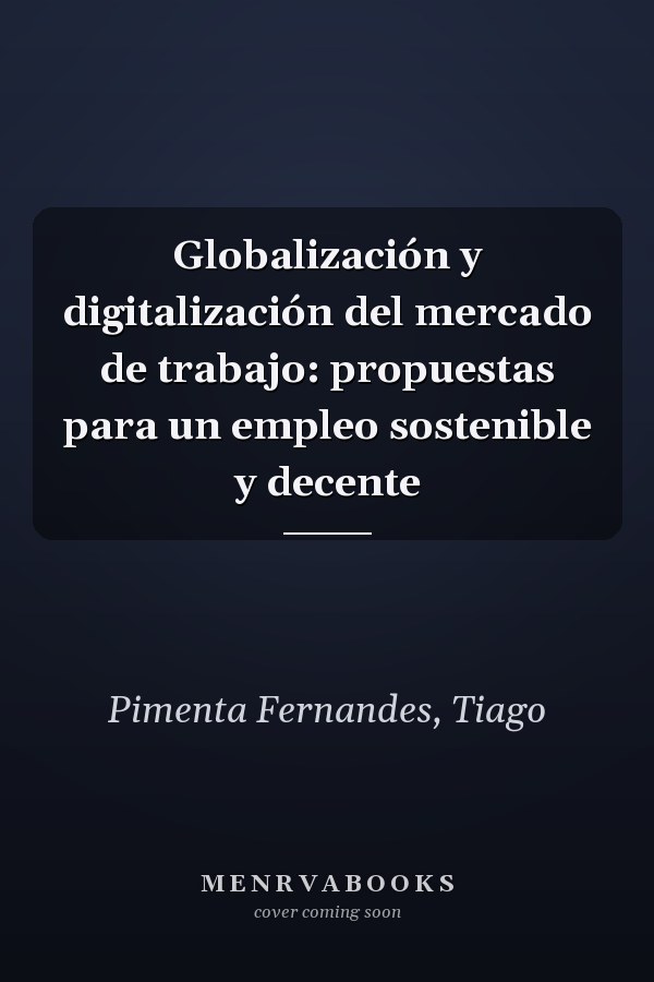 Globalización y digitalización del mercado de trabajo: propuestas para un empleo sostenible y decente