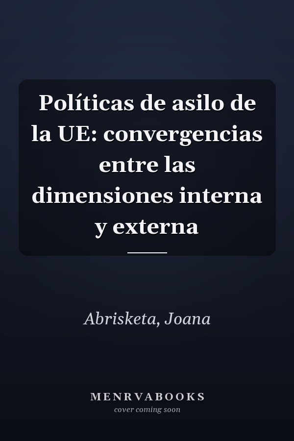Políticas de asilo de la UE: convergencias entre las dimensiones interna y externa