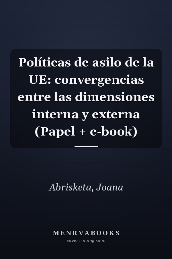 Políticas de asilo de la UE: convergencias entre las dimensiones interna y externa (Papel + e-book)