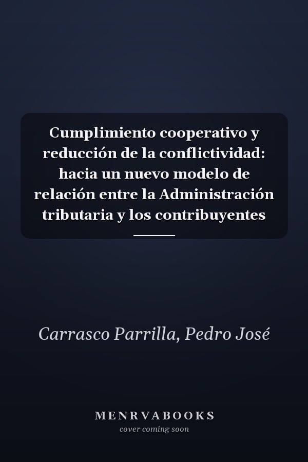 Cumplimiento cooperativo y reducción de la conflictividad: hacia un nuevo modelo de relación entre la Administración tributaria y los contribuyentes