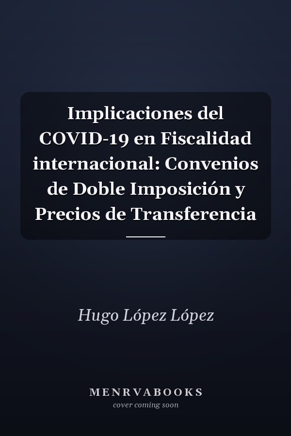 Implicaciones del COVID-19 en Fiscalidad internacional: Convenios de Doble Imposición y Precios de Transferencia