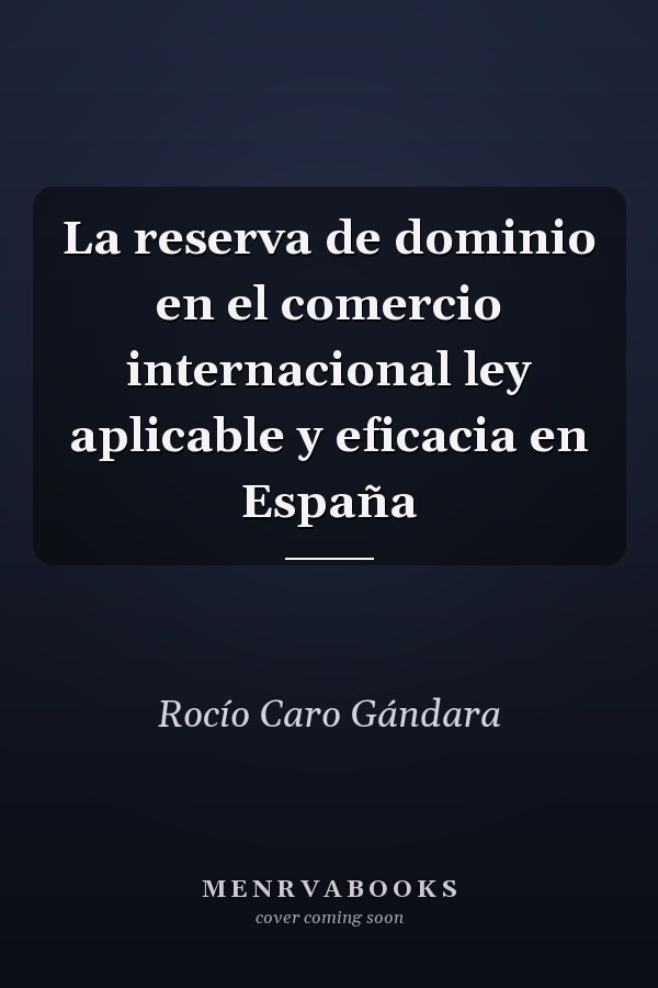 La reserva de dominio en el comercio internacional ley aplicable y eficacia en España